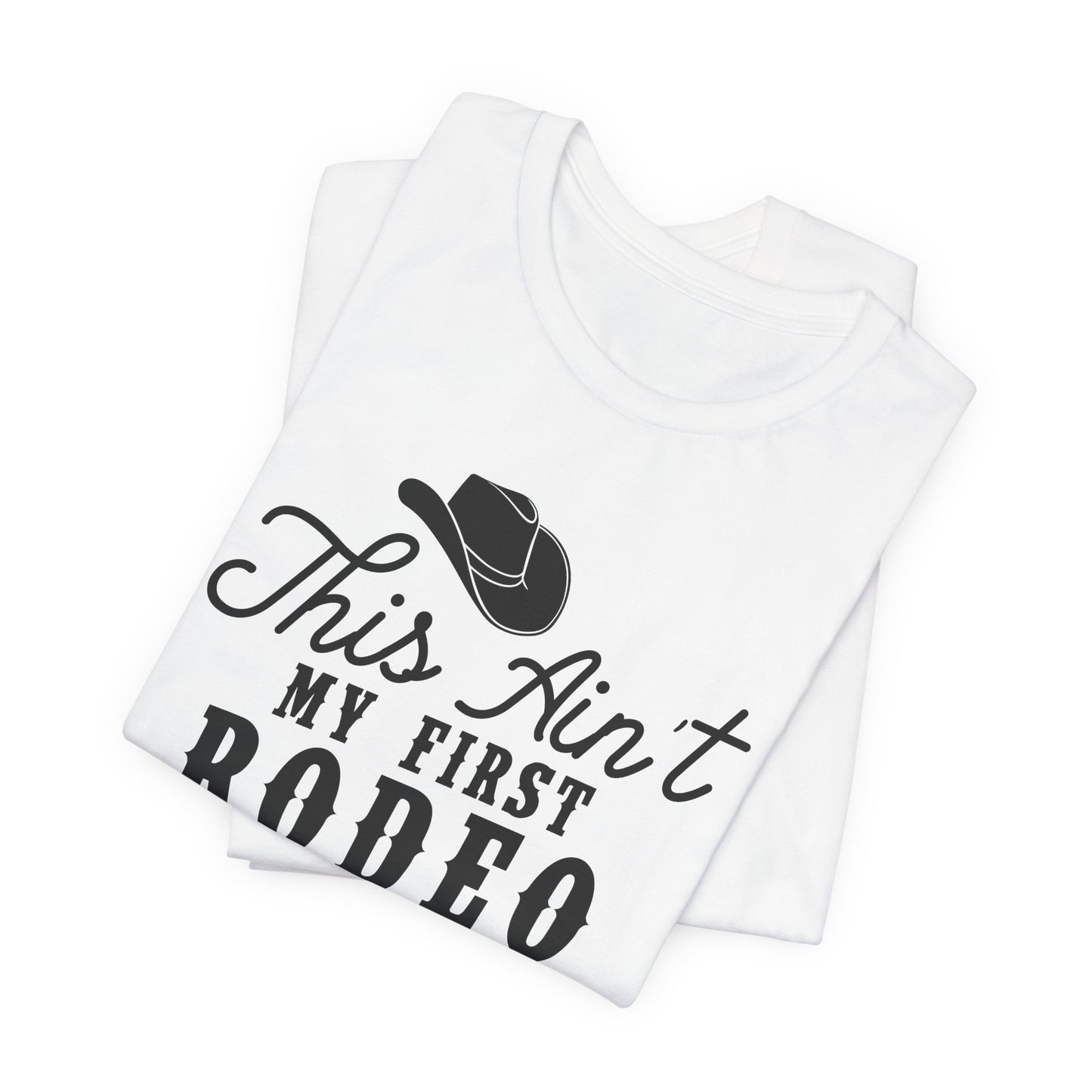 Ain't My First Rodeo T-Shirt