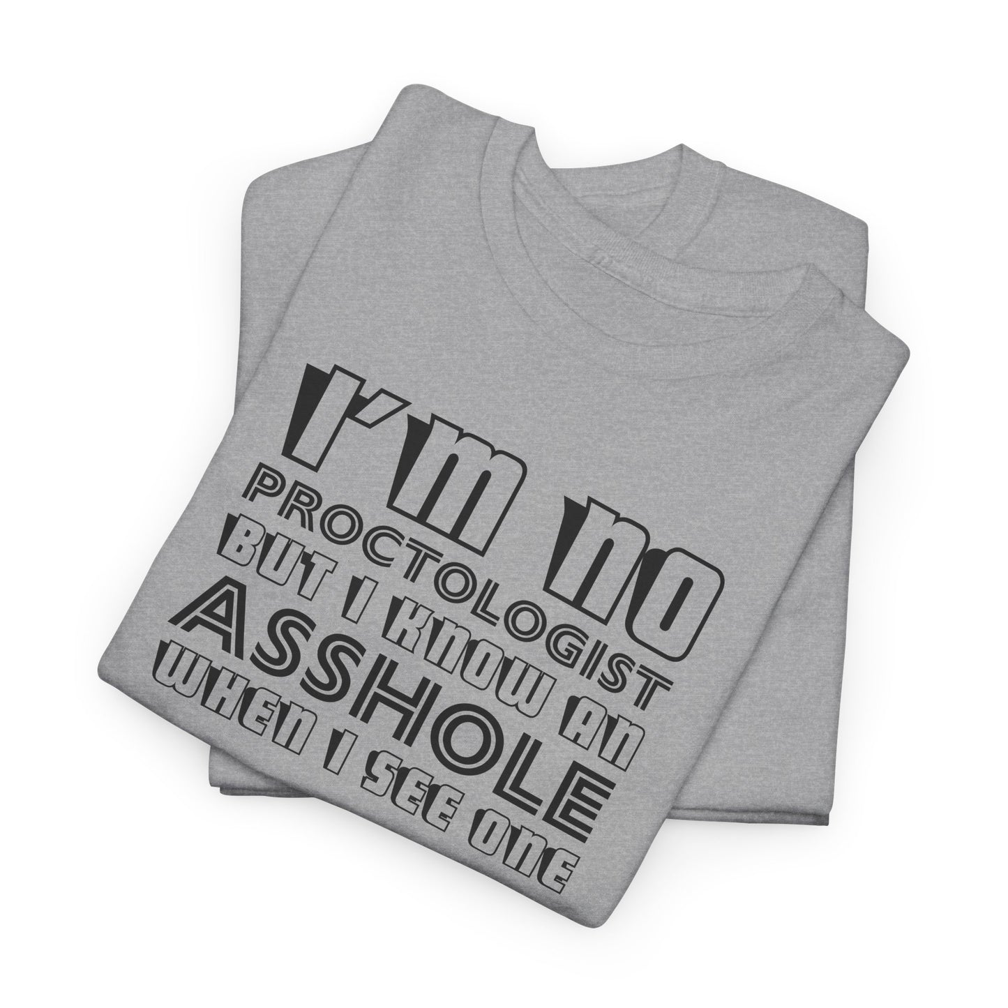 I'm No Proctologist T-Shirt - Funny Asshole Tee