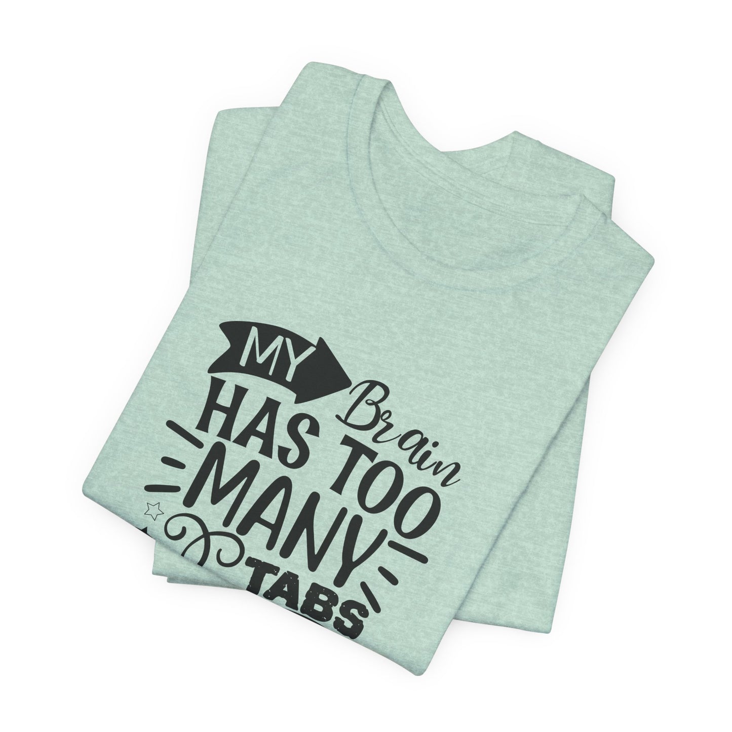 My Brain Has Too Many Tabs Open T-Shirt