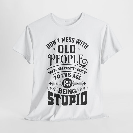 Don't Mess With Old People T-Shirt - Funny Age Tee
