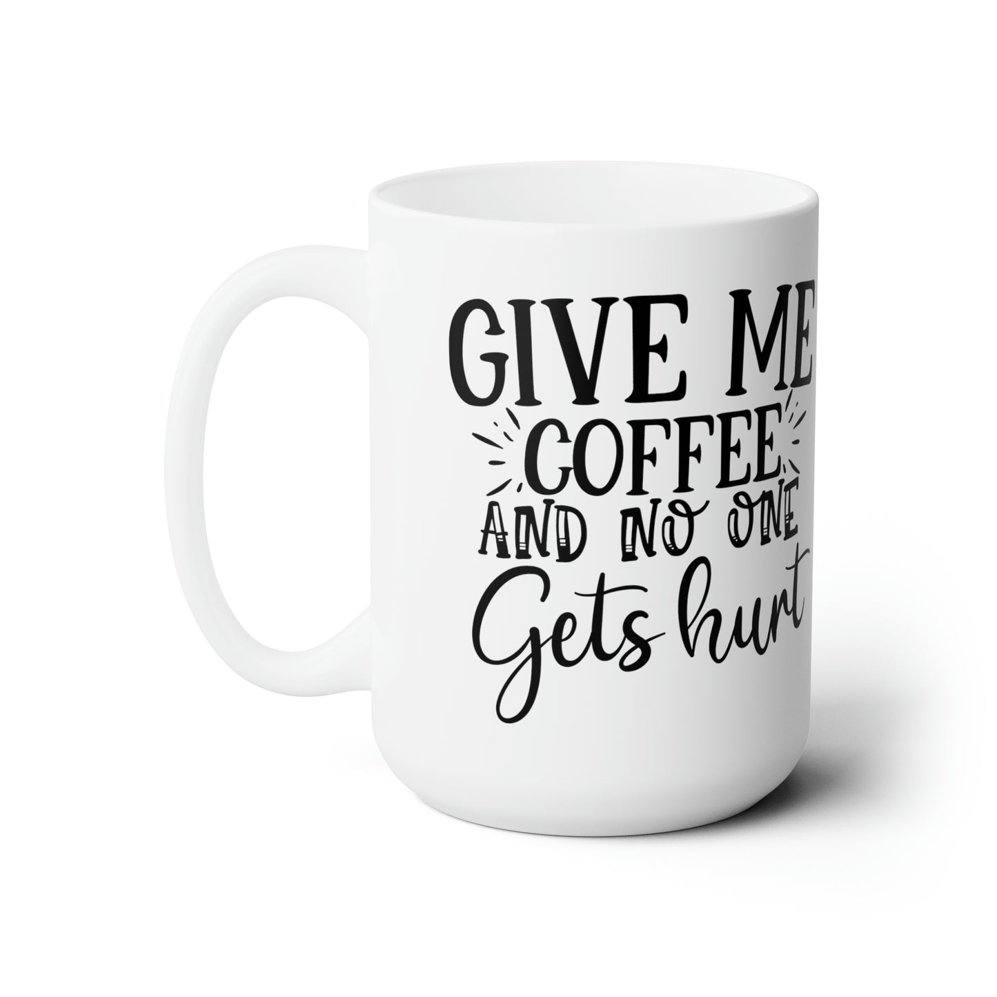 Funny Coffee Mug For Give Me Coffee Lovers Gift