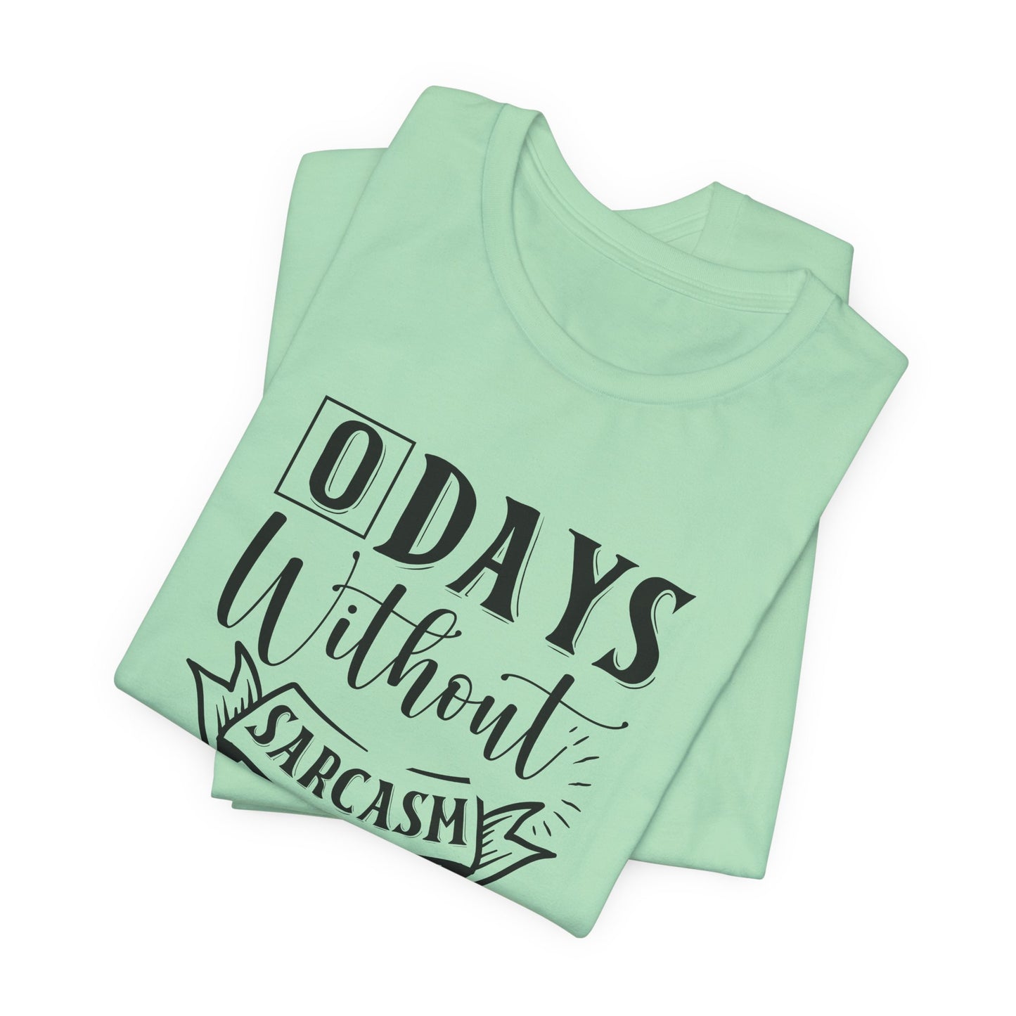 Zero Days Without Sarcasm T-Shirt - Funny Graphic Tee