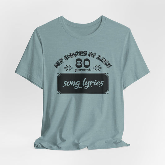 My Brain Is Like 80% Song Lyrics T-Shirt
