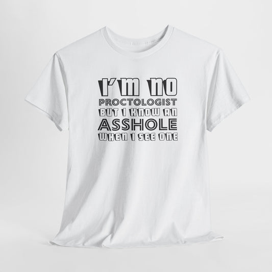 I'm No Proctologist T-Shirt - Funny Asshole Tee