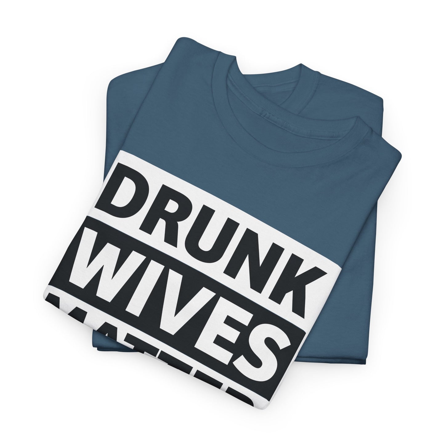 Drunk Wives Matter T-Shirt - Funny Casual Tee