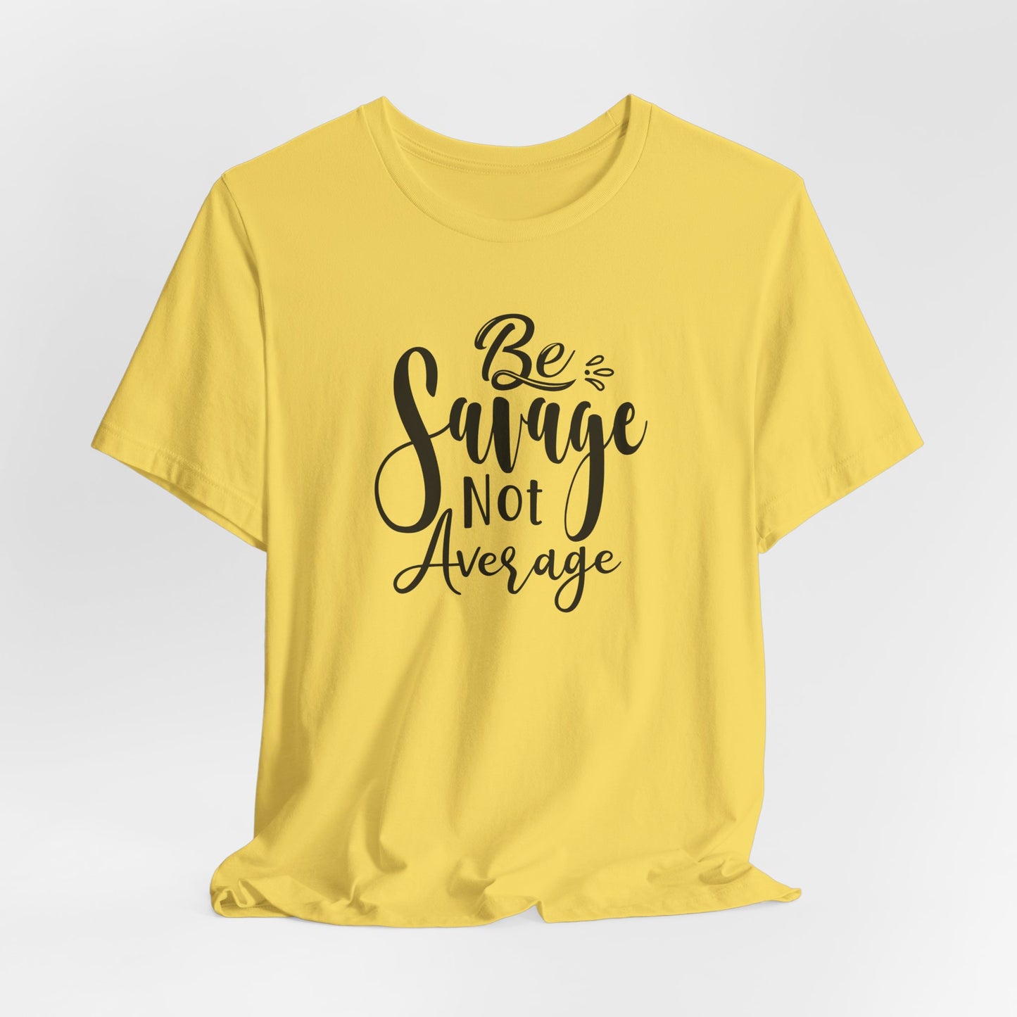Be Savage Not Average T-Shirt - Bold Vibe Tee