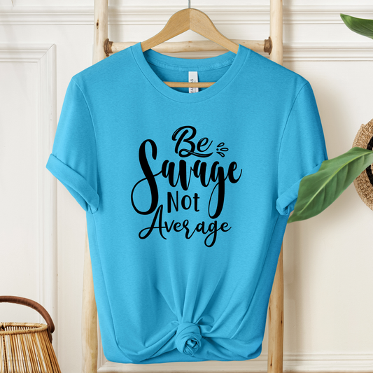 Be Savage Not Average T-Shirt - Bold Vibe Tee