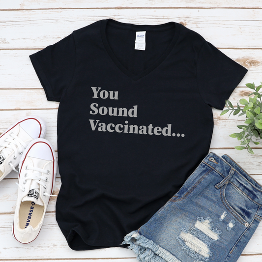 You Sound Vaccinated T-Shirt – Witty Vibe Tee