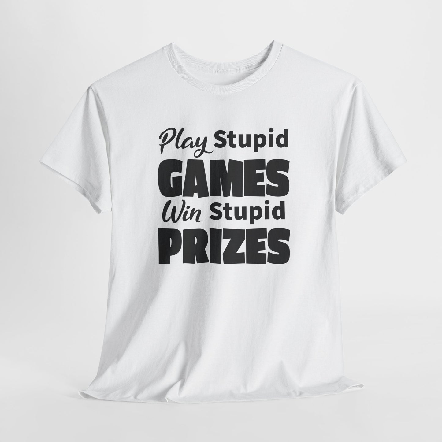 Sarcastic TShirt For Stupid Games T-Shirt For Stupid Prizes T Shirt For Funny Games Shirt For Fun Gift Shirt For Games Tee