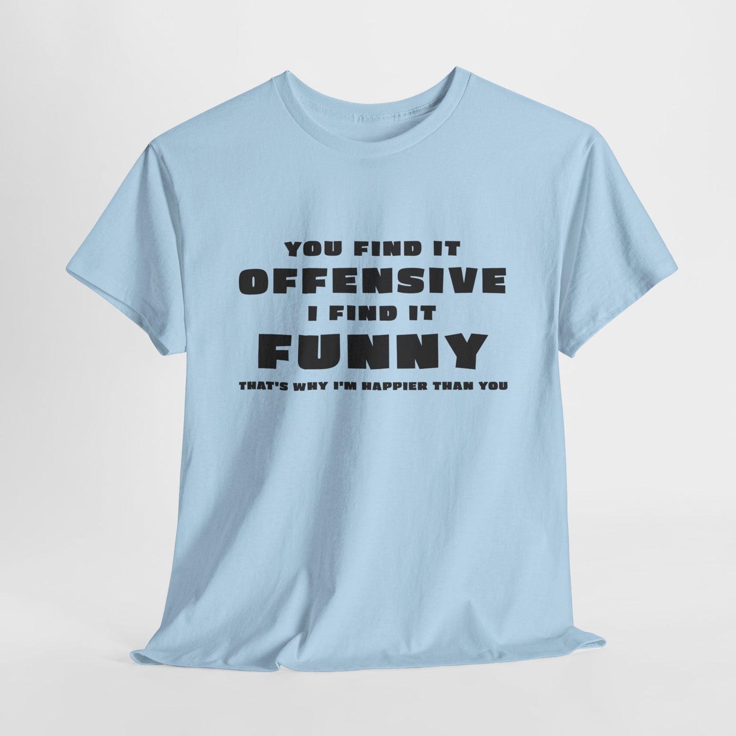 Funny T-Shirt For Offensive T Shirt For Being Happy TShirt For Sarcastic Tee