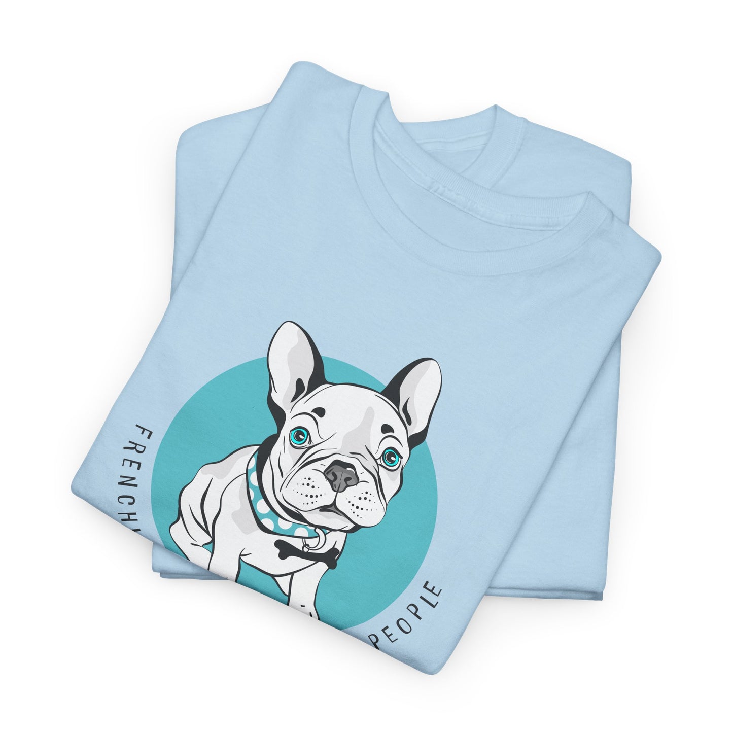 French Bulldog T-Shirt With Cute Frenchie TShirt With Cute Dog T Shirt With Favorite Dog T-Shirt For Frenchie Lover Gift With Frenchies Are My Favorite People TShirt