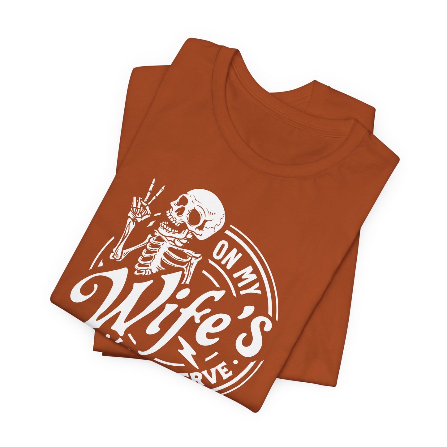 Sarcastic Husband T-Shirt For Snarky Skeleton TShirt for On Wife's Last Nerve T Shirt For Dad Gift