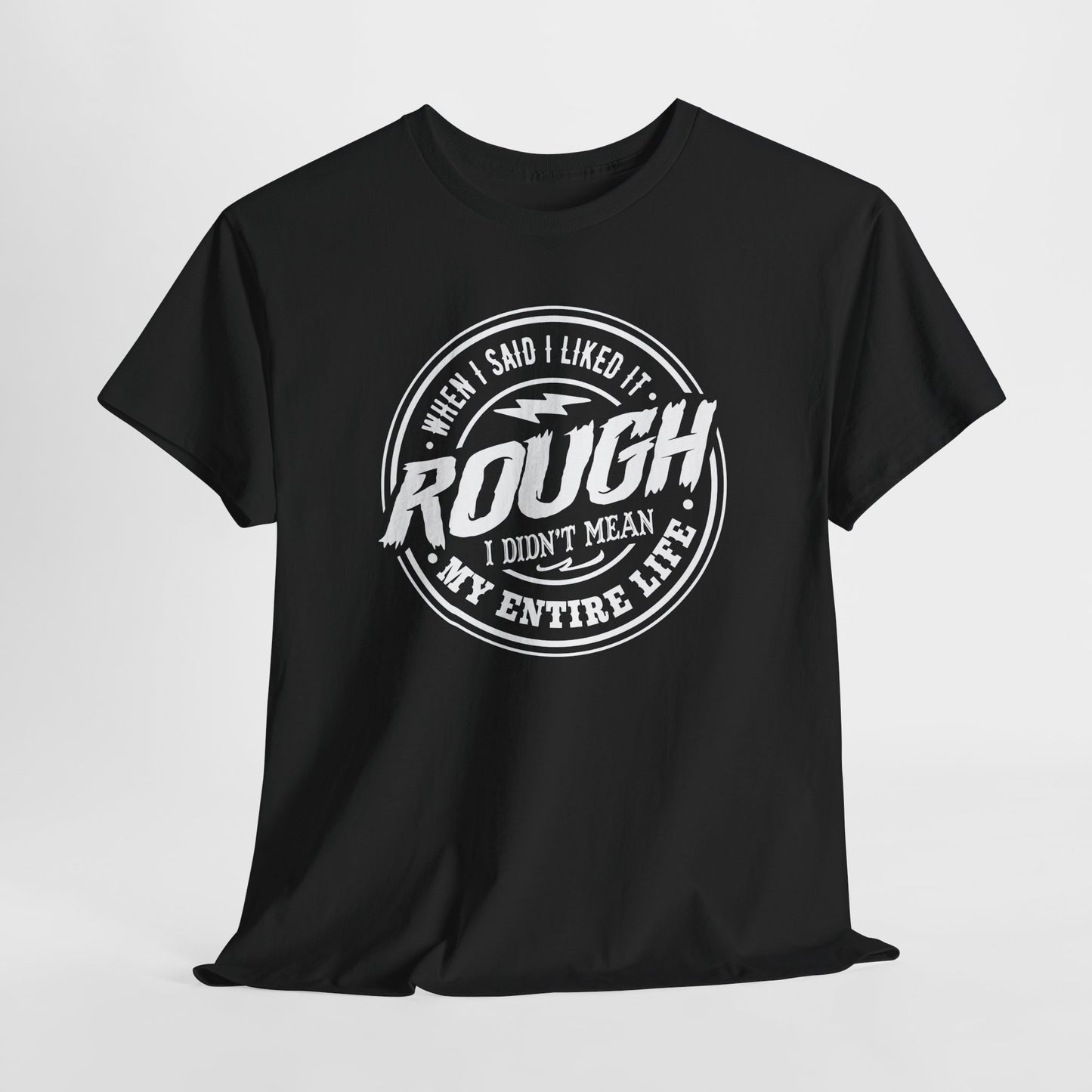 Rough Life T-Shirt For Snarky Comment T Shirt For Hard Times TShirt