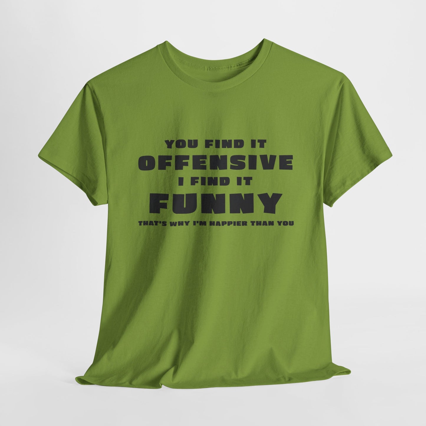 Funny T-Shirt For Offensive T Shirt For Being Happy TShirt For Sarcastic Tee