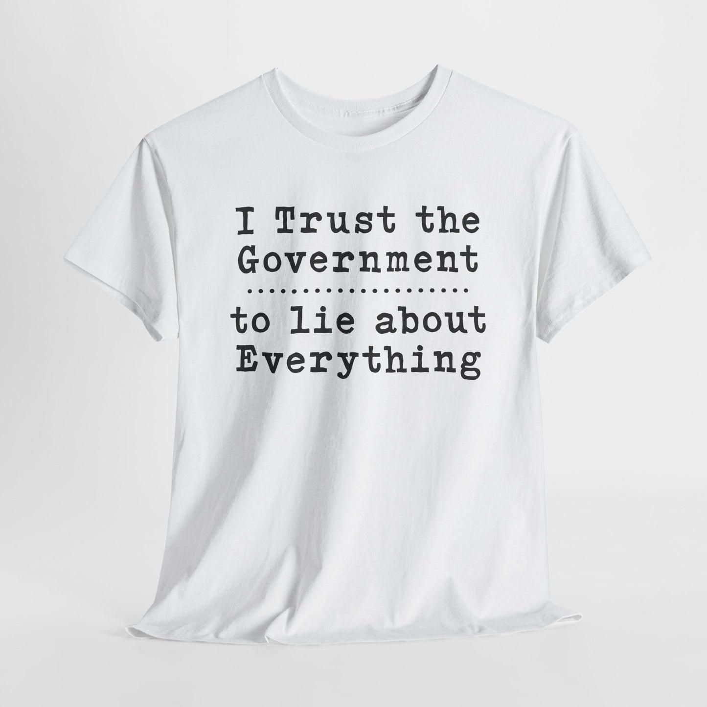 I Trust the Government T-Shirt Statement Shirt for Political Activists Tee