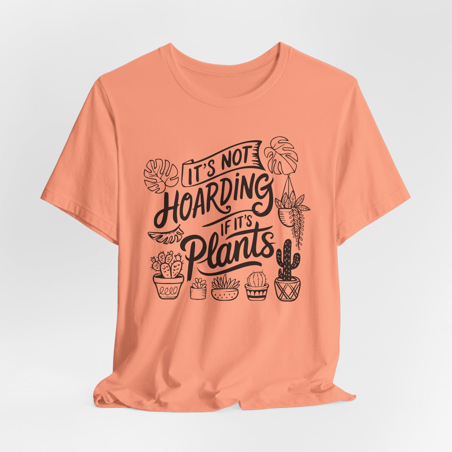 Plant Hoarder T-Shirt For Gardening Enthusiast T Shirt For Horticulturist T Shirt