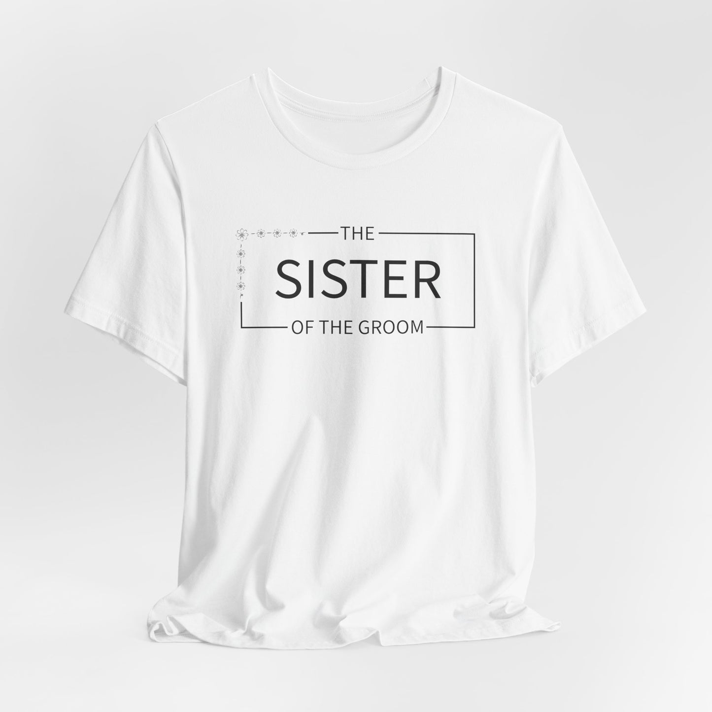 Sister Of The Groom T-Shirt For Wedding Party TShirt For Bachelorette T Shirt