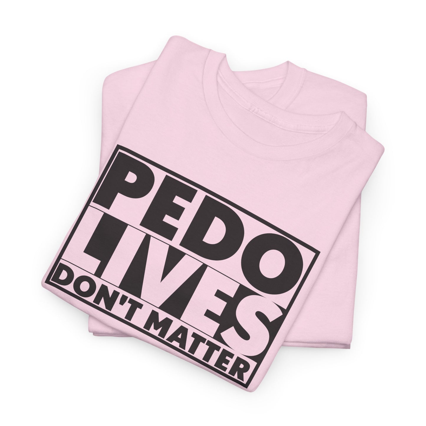 Pedo Lives T-Shirt For Save The Children TShirt For Anti Trafficking T Shirt