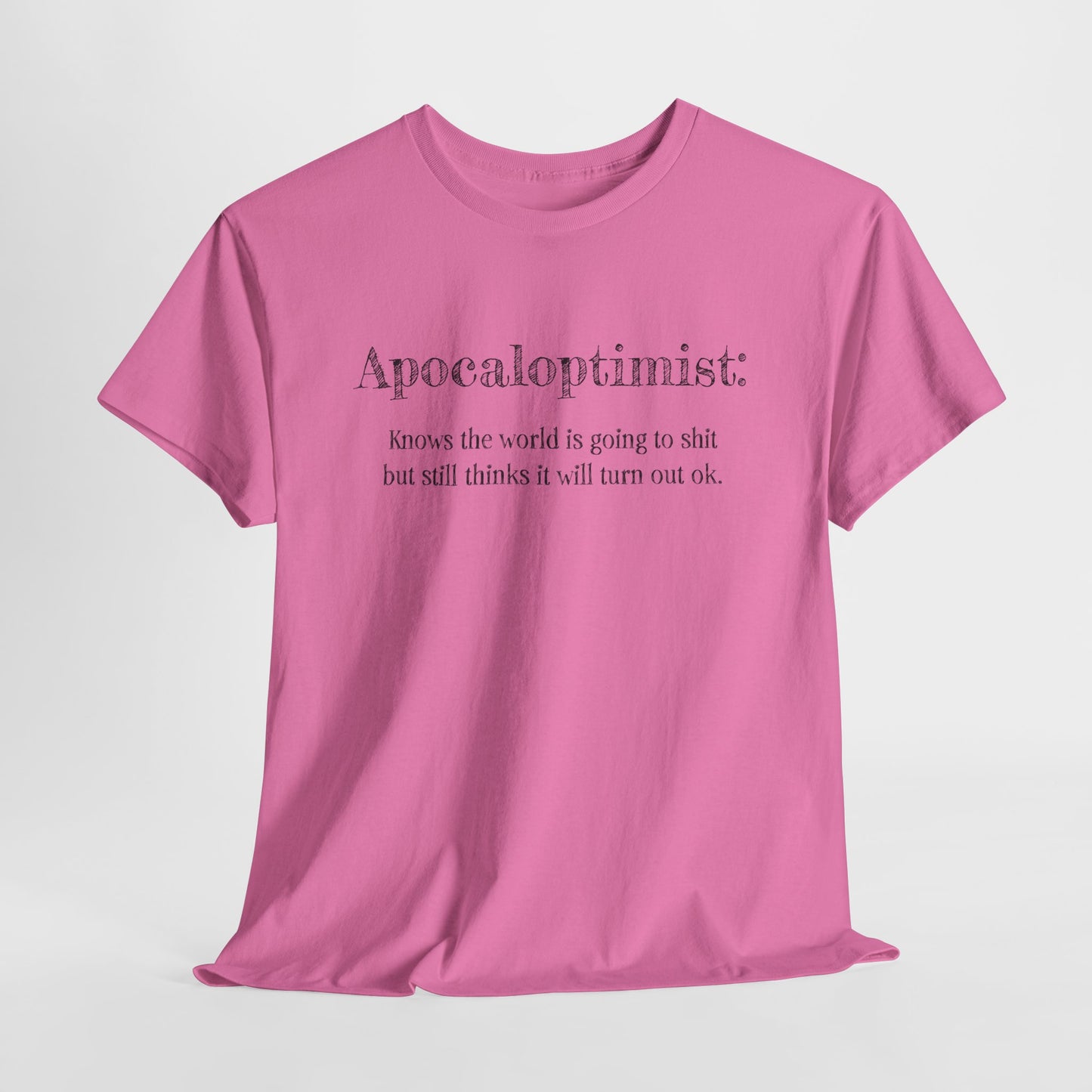 Apocaloptimist T-Shirt For Optimistic TShirt For Funny Apocalypse T Shirt For End Of The World Shirt For Zombie Apocalypse Shirt For Optimistic Gift