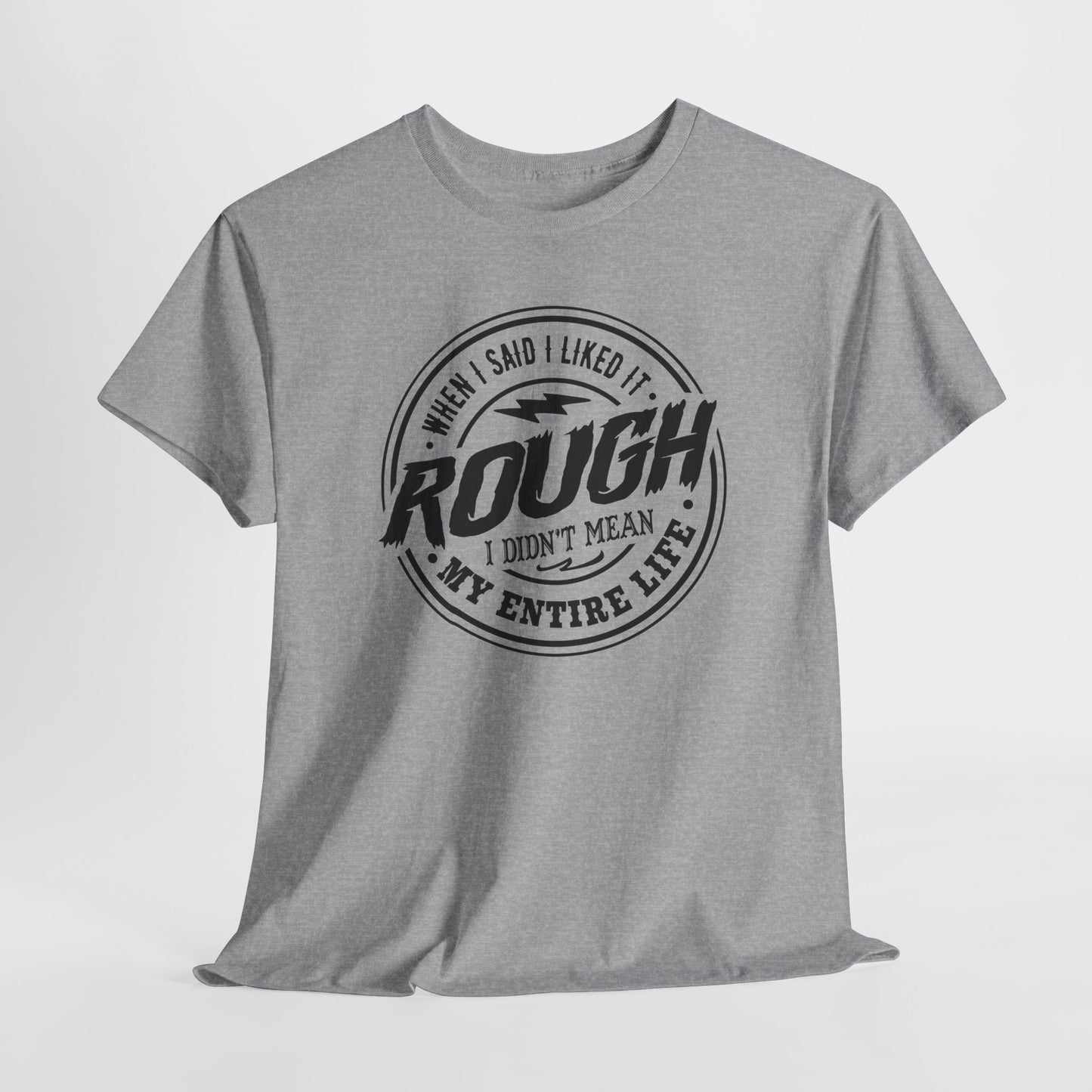 Rough Life T-Shirt For Snarky Comment T Shirt For Hard Times TShirt