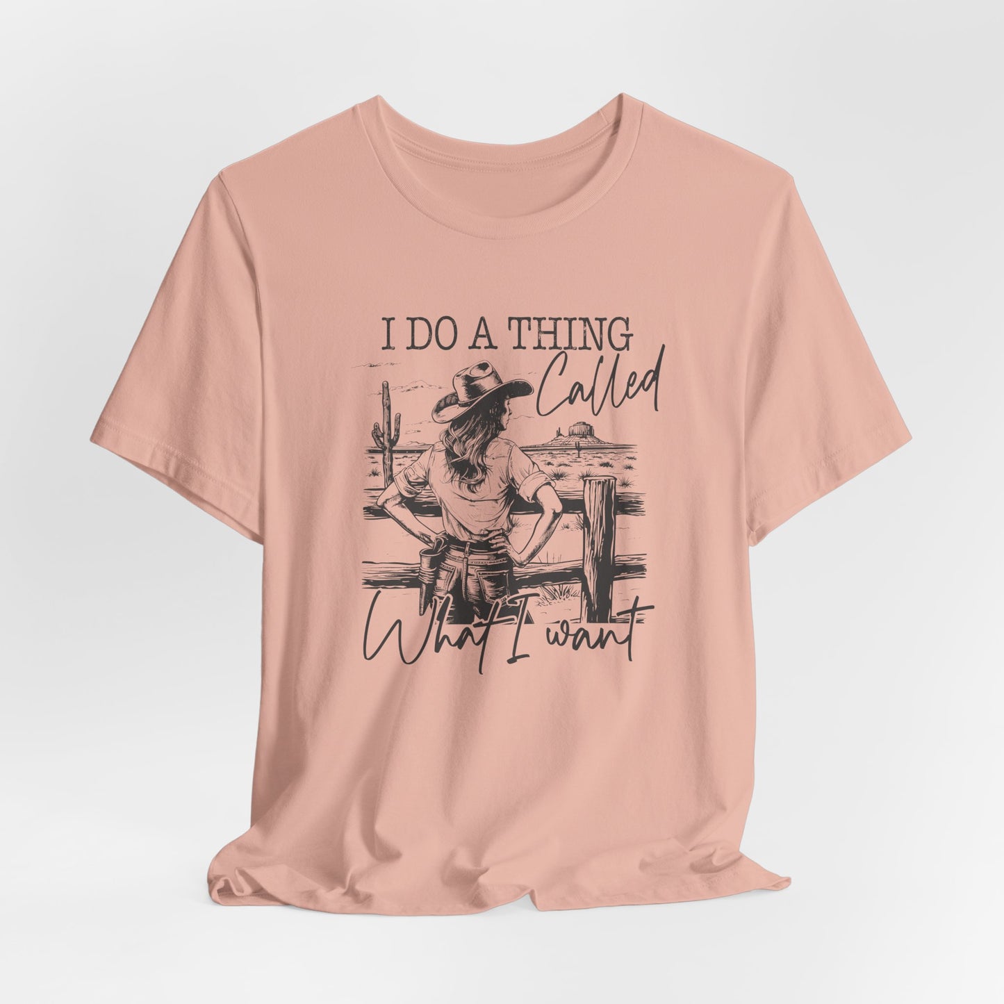 I Do A Thing Called What I Want T-Shirt For Headstrong Woman Tee