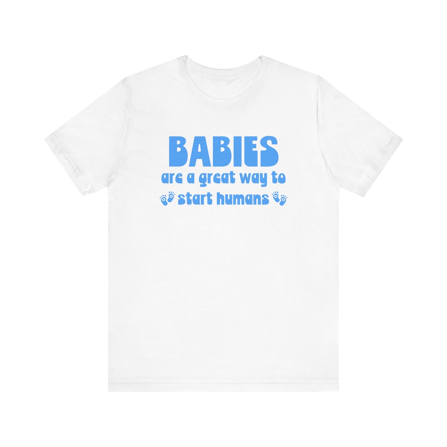 Babies are a great way to start humans