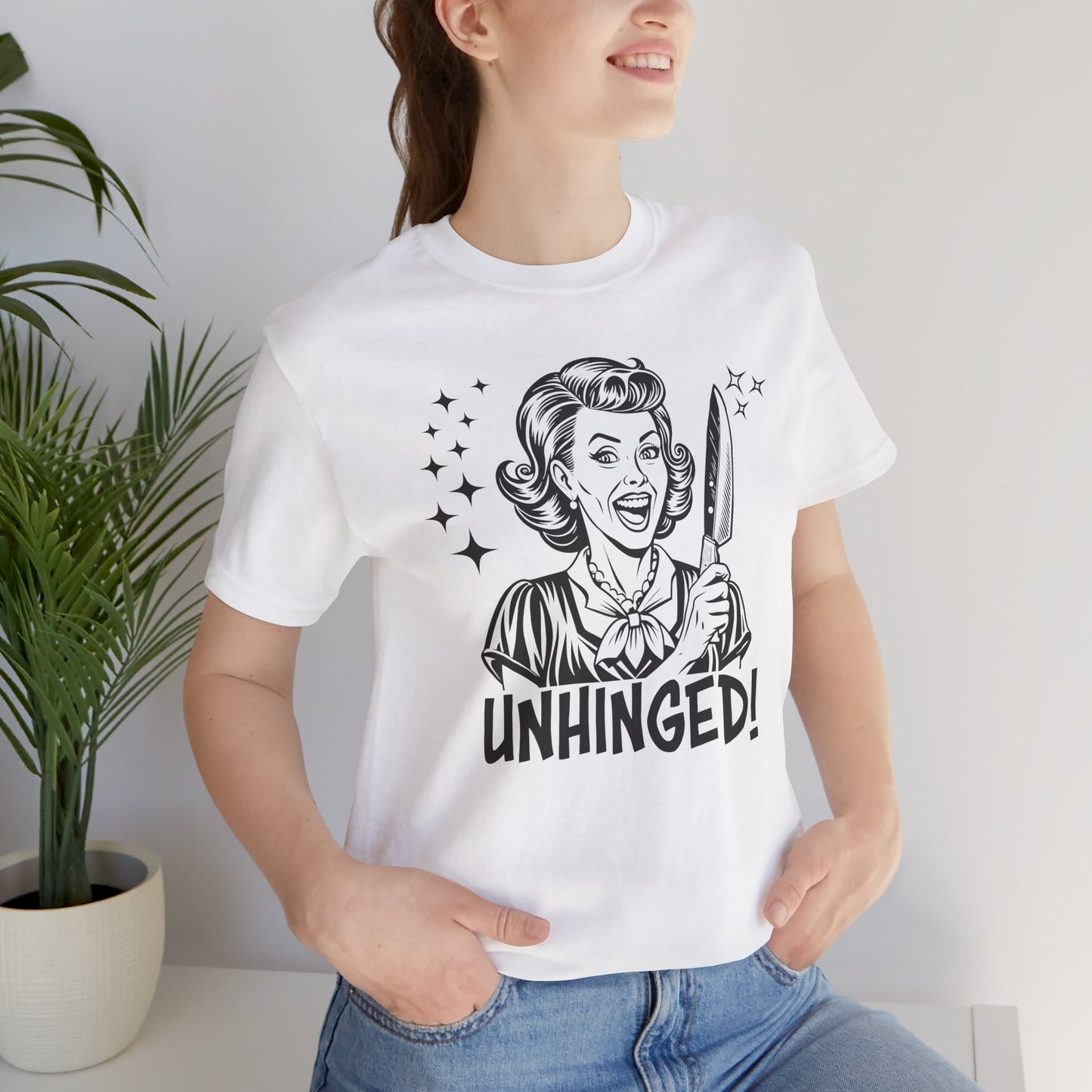 Unhinged T-Shirt For Crazy Lady T Shirt For Retro Housewife TShirt