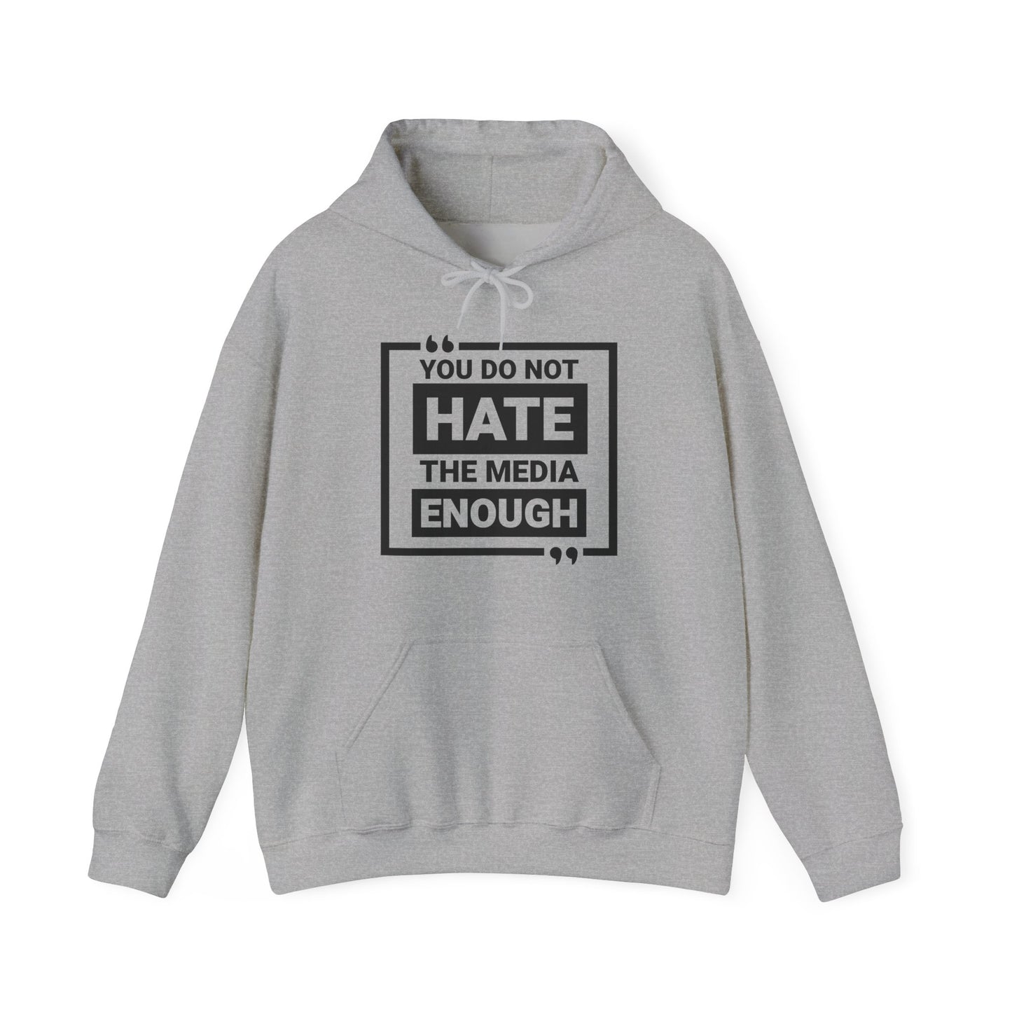 You Do Not Hate The Media Enough Hoodie