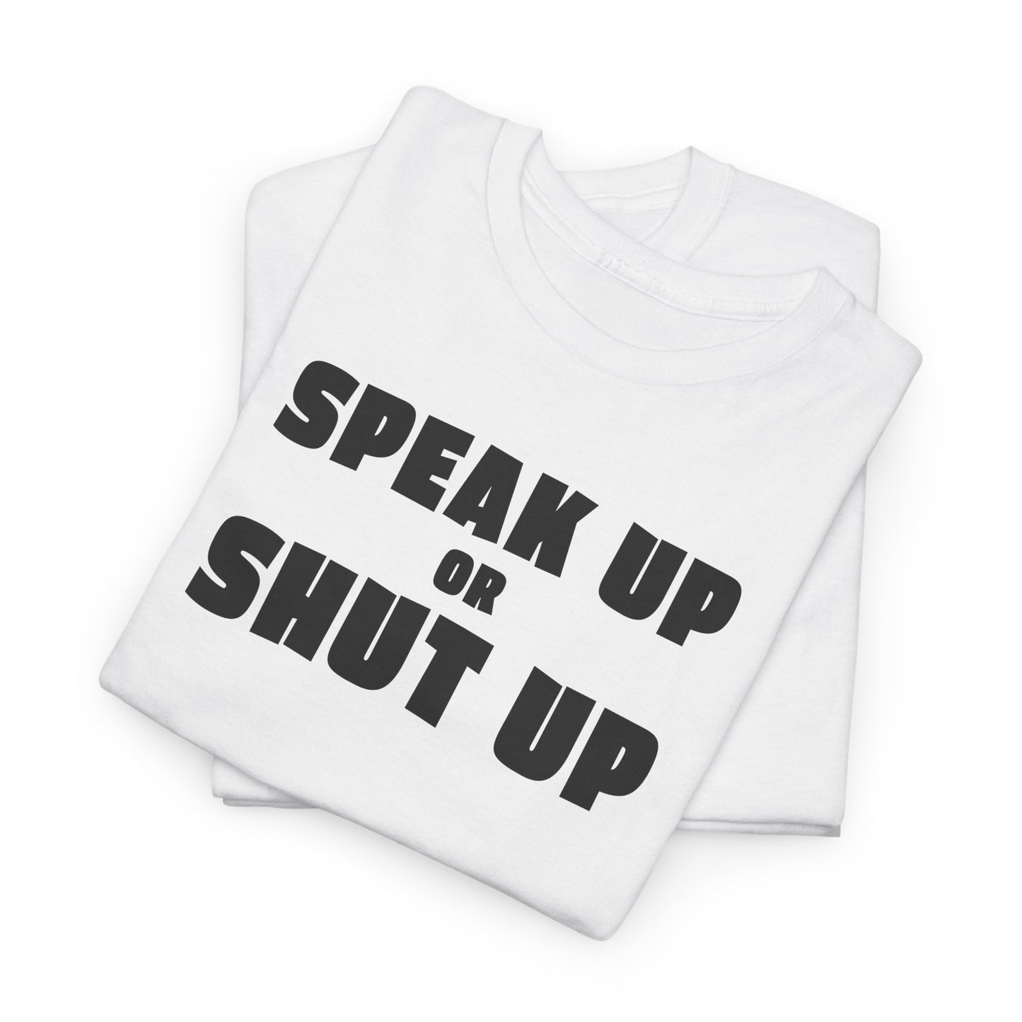 Speak Up T-Shirt For Sound Off TShirt For Express Yourself T Shirt