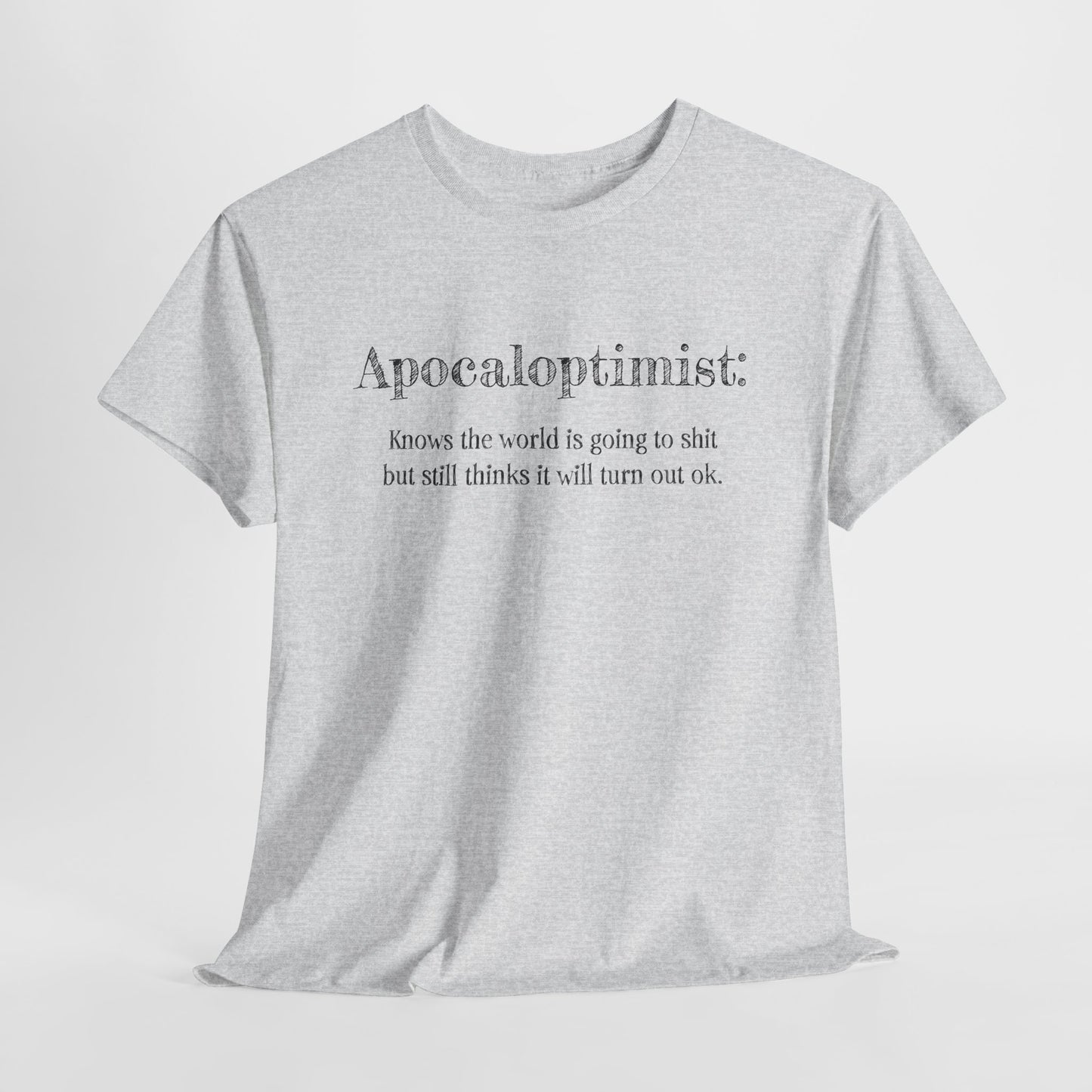 Apocaloptimist T-Shirt For Optimistic TShirt For Funny Apocalypse T Shirt For End Of The World Shirt For Zombie Apocalypse Shirt For Optimistic Gift