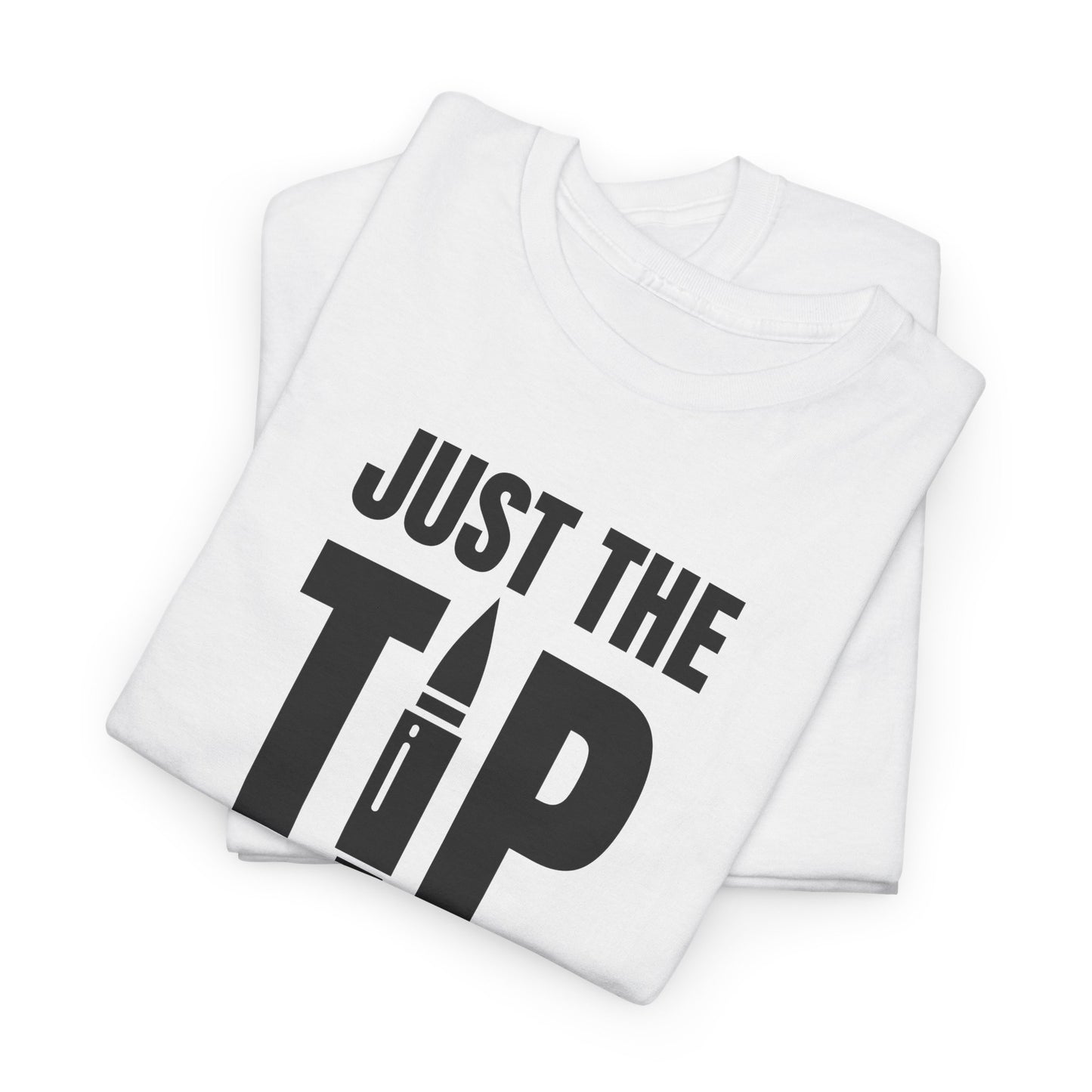 Just The Tip T-Shirt For 2A T Shirt For Sarcastic Shooting TShirt