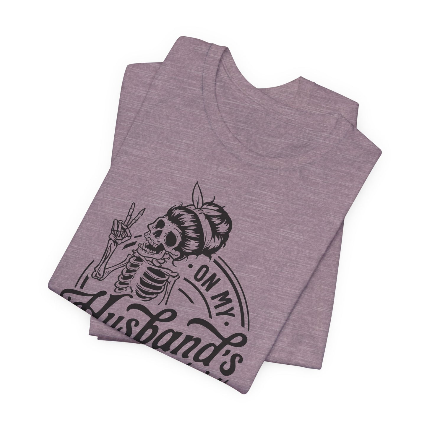 Skeleton T-Shirt For Irritating Wife T Shirt For Sarcastic Comment TShirt For Last Nerve Tee