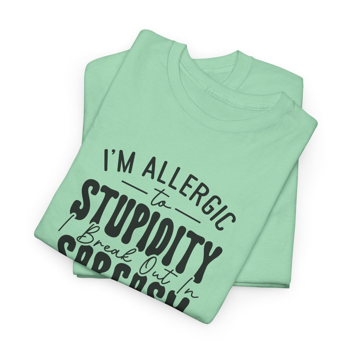 Funny Allergy T-Shirt For Stupidity T Shirt For Sarcasm TShirt