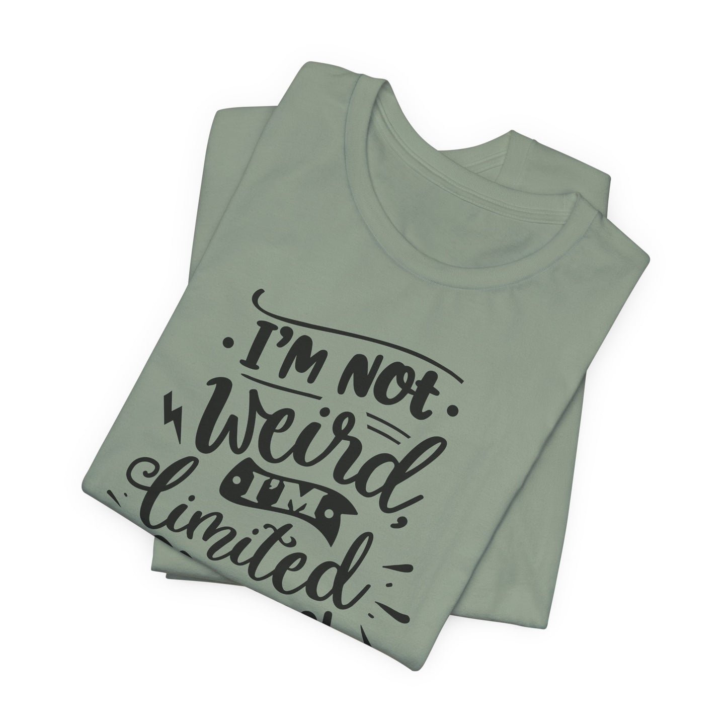 I'm Not Weird T-Shirt For Limited Edition T Shirt For Funny Personality TShirt