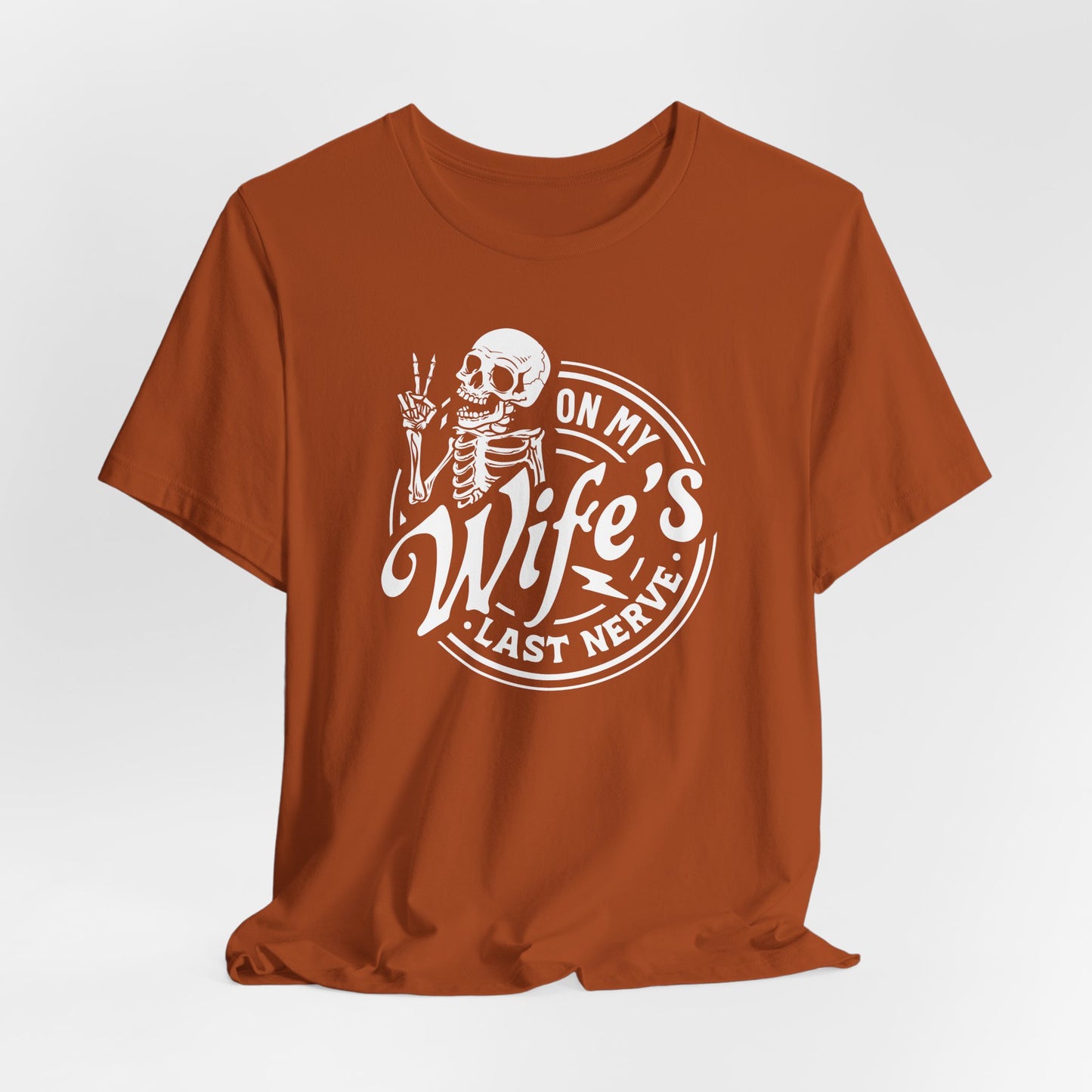 Sarcastic Husband T-Shirt For Snarky Skeleton TShirt for On Wife's Last Nerve T Shirt For Dad Gift