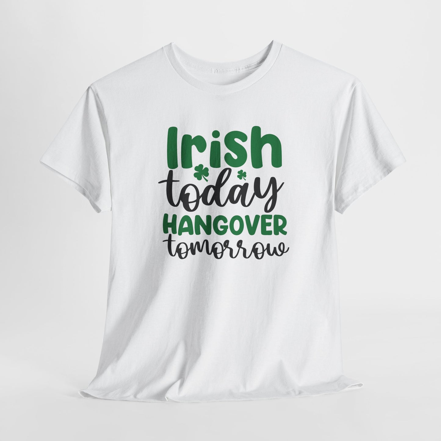 Irish Today T-Shirt For hangover T Shirt For Drinking T Shirt For St. Patrick's Day Tee