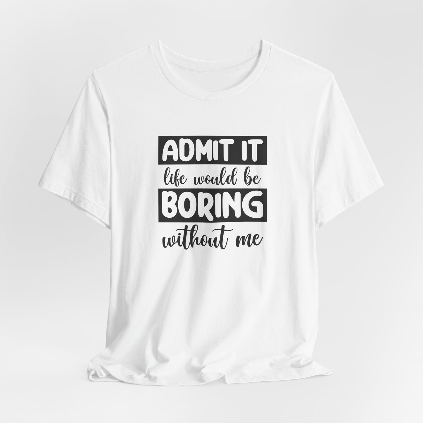 Funny Life T-Shirt For Sarcastic Boring T Shirt For Companion TShirt