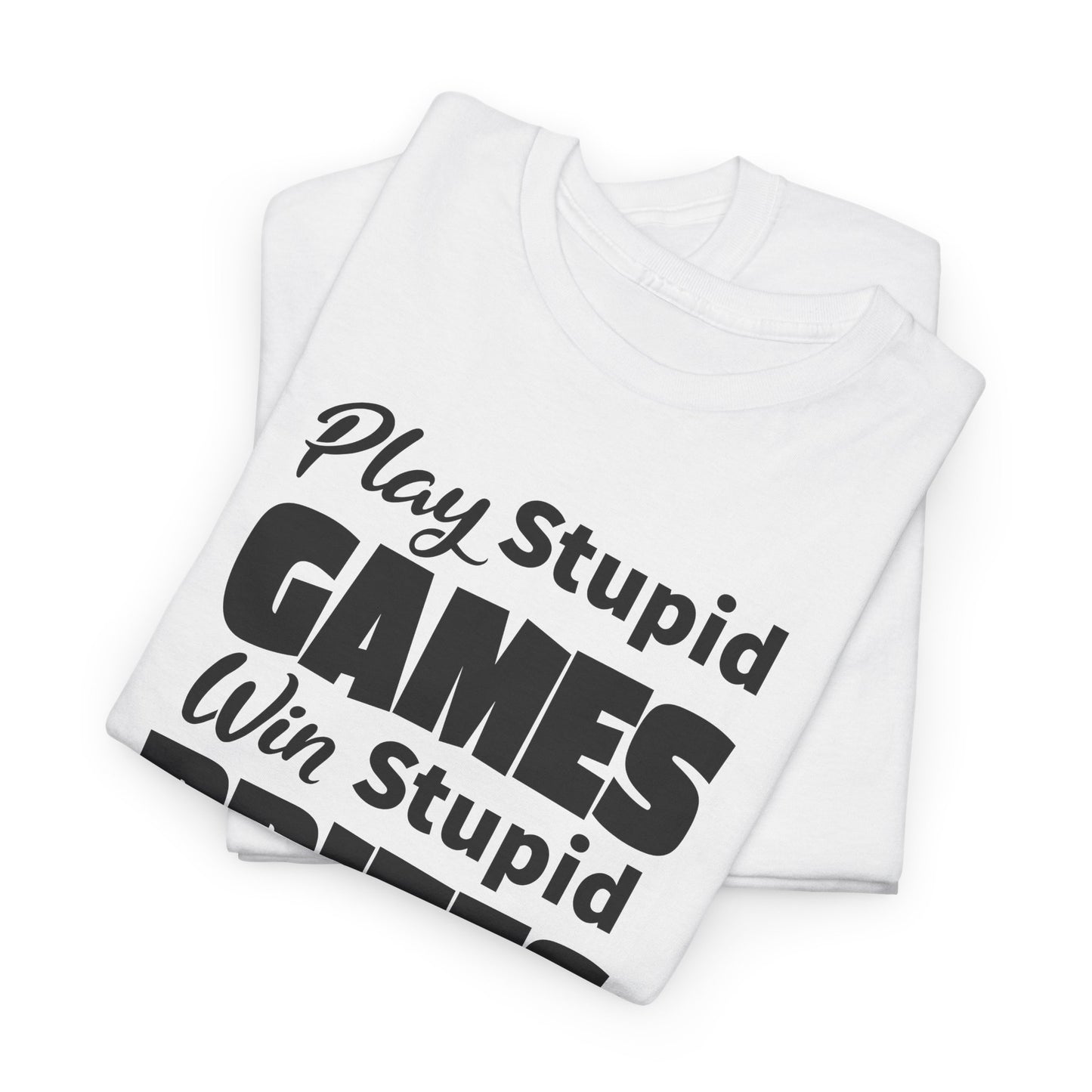 Sarcastic TShirt For Stupid Games T-Shirt For Stupid Prizes T Shirt For Funny Games Shirt For Fun Gift Shirt For Games Tee