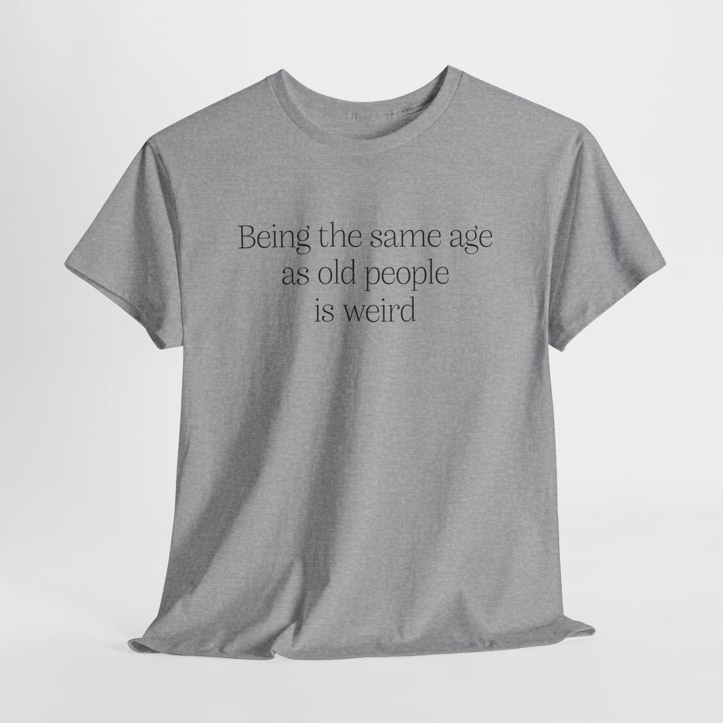 Old People T-Shirt For Sarcastic TShirt For Funny T Shirt For Satire Shirt For Ironic Tee For Birthday Gift For Adult Tee