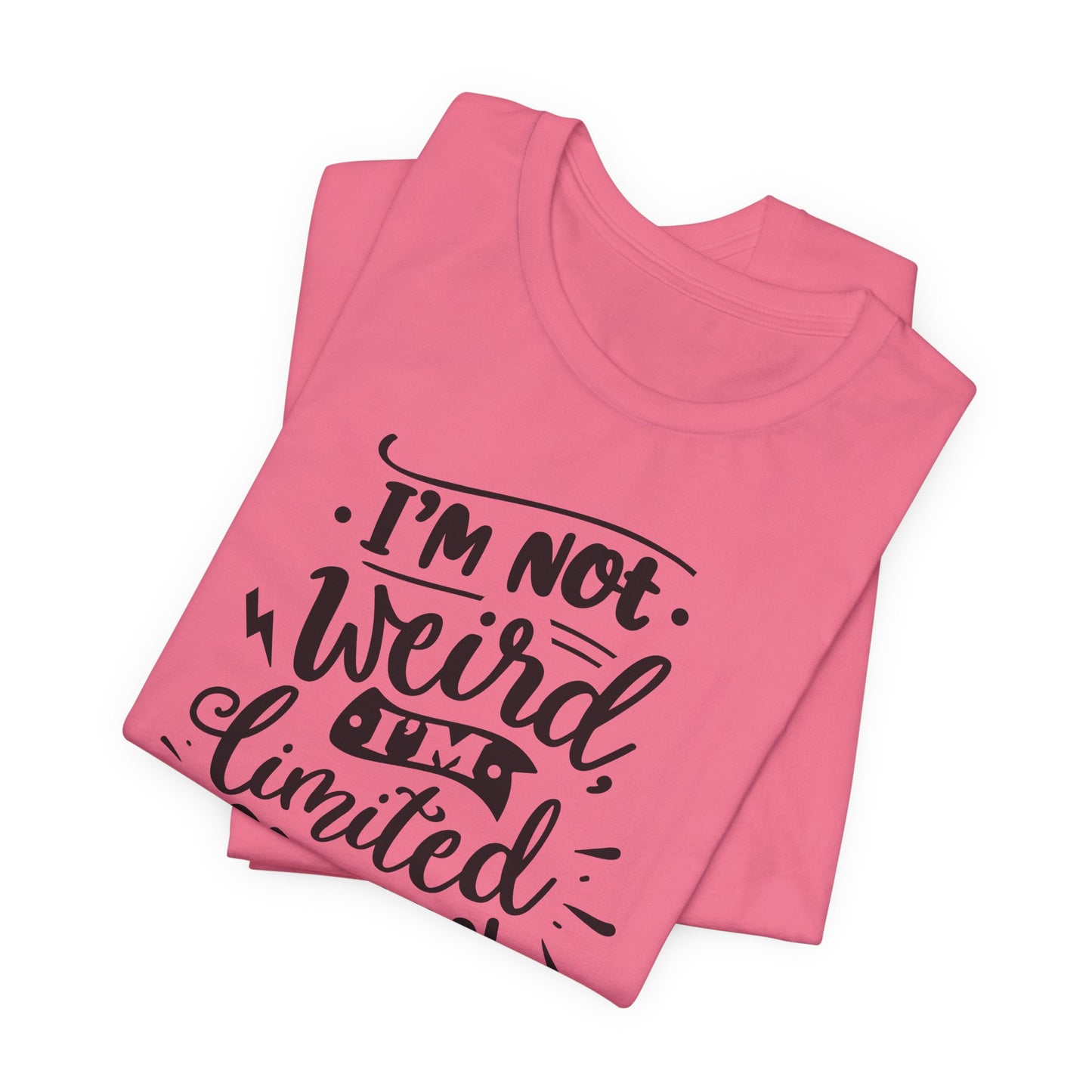 I'm Not Weird T-Shirt For Limited Edition T Shirt For Funny Personality TShirt