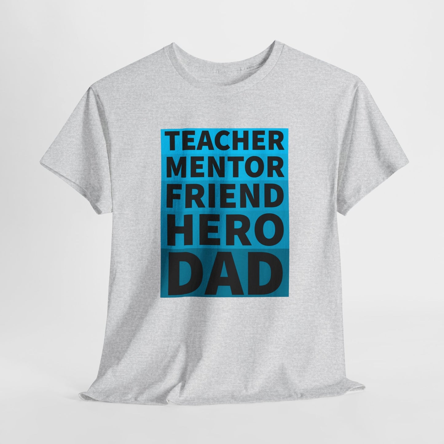 Dad T-Shirt For Father's Day TShirt For Mentor T Shirt For Hero Shirt For Friend T-Shirt For Teacher Shirt For Birthday TShirt for Best Dad Shirt