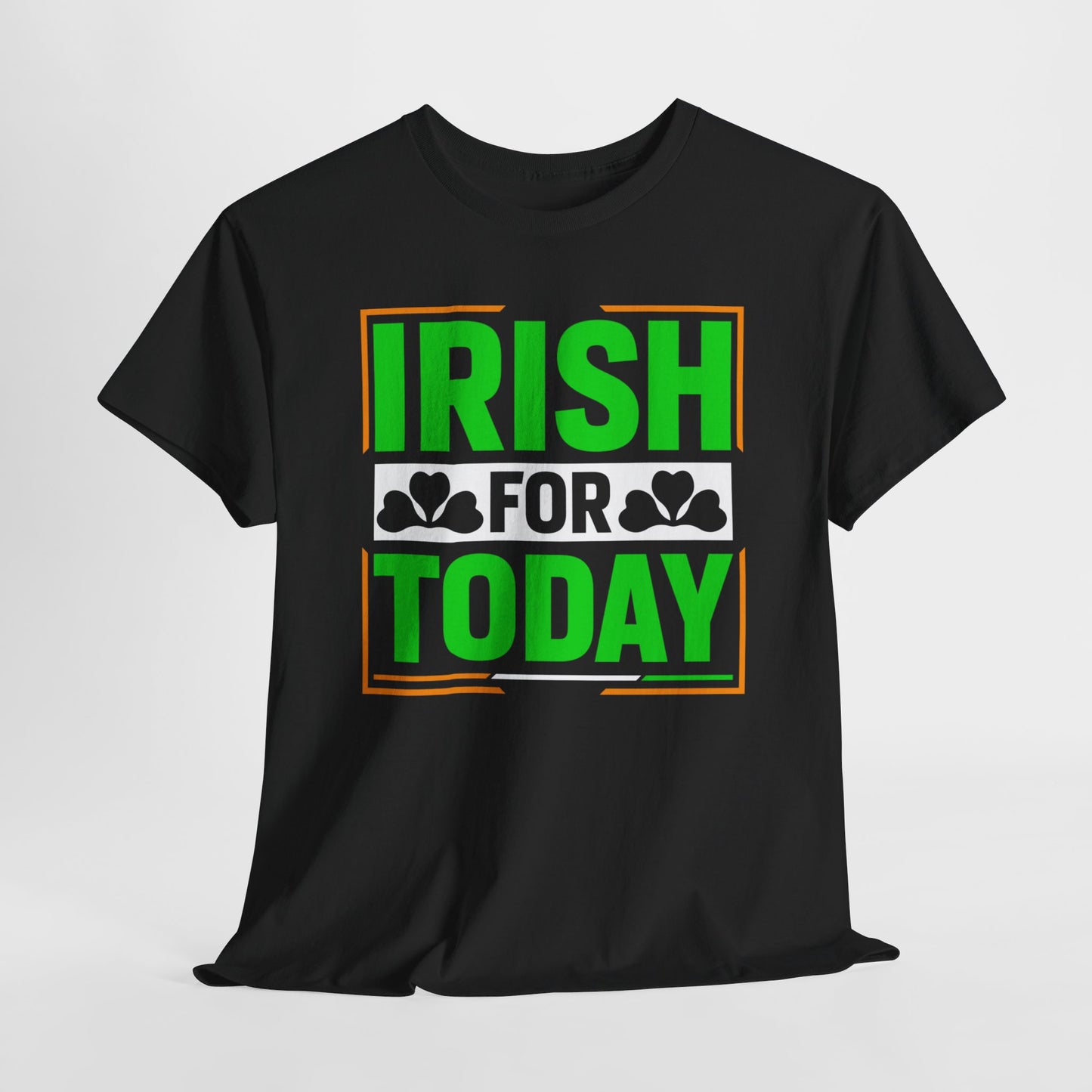 Irish For Today T-Shirt For St Patricks Day T Shirt For St Paddy's Day TShirt