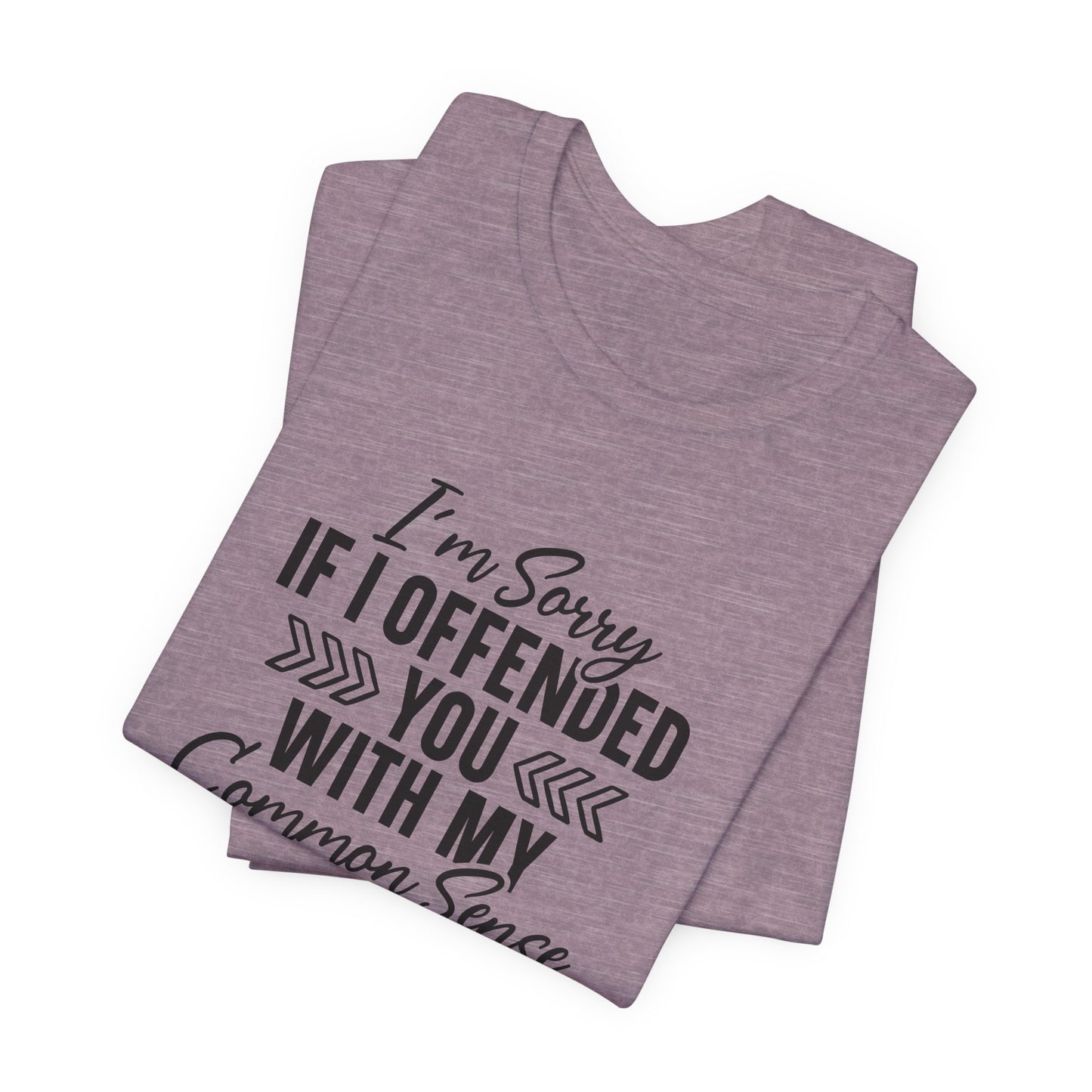 Offended T-Shirt For Sarcastic Sorry T Shirt For Common Sense TShirt