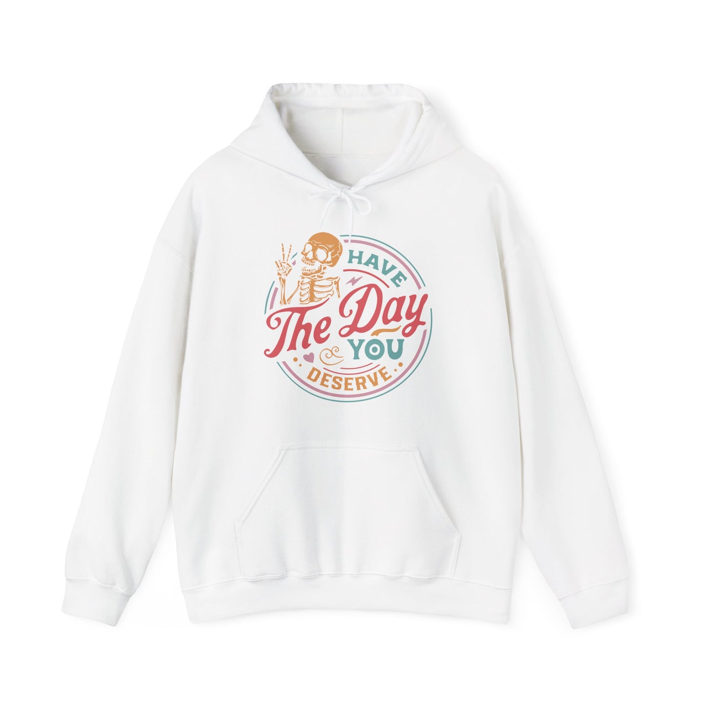 Have The Day You Deserve Hoodie For Snarky Skeleton Hooded Sweatshirt