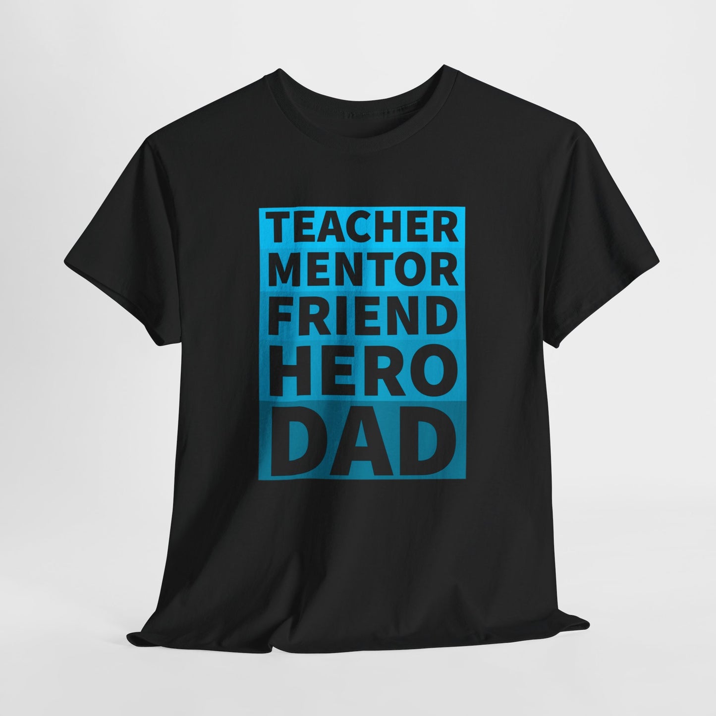 Dad T-Shirt For Father's Day TShirt For Mentor T Shirt For Hero Shirt For Friend T-Shirt For Teacher Shirt For Birthday TShirt for Best Dad Shirt