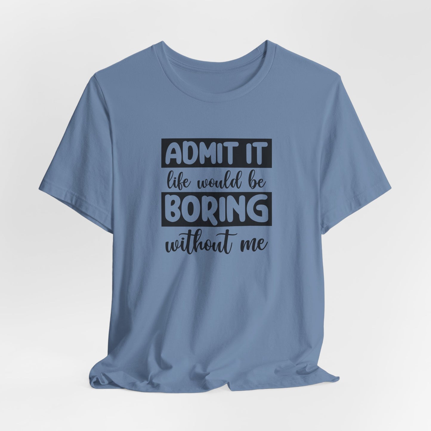 Funny Life T-Shirt For Sarcastic Boring T Shirt For Companion TShirt