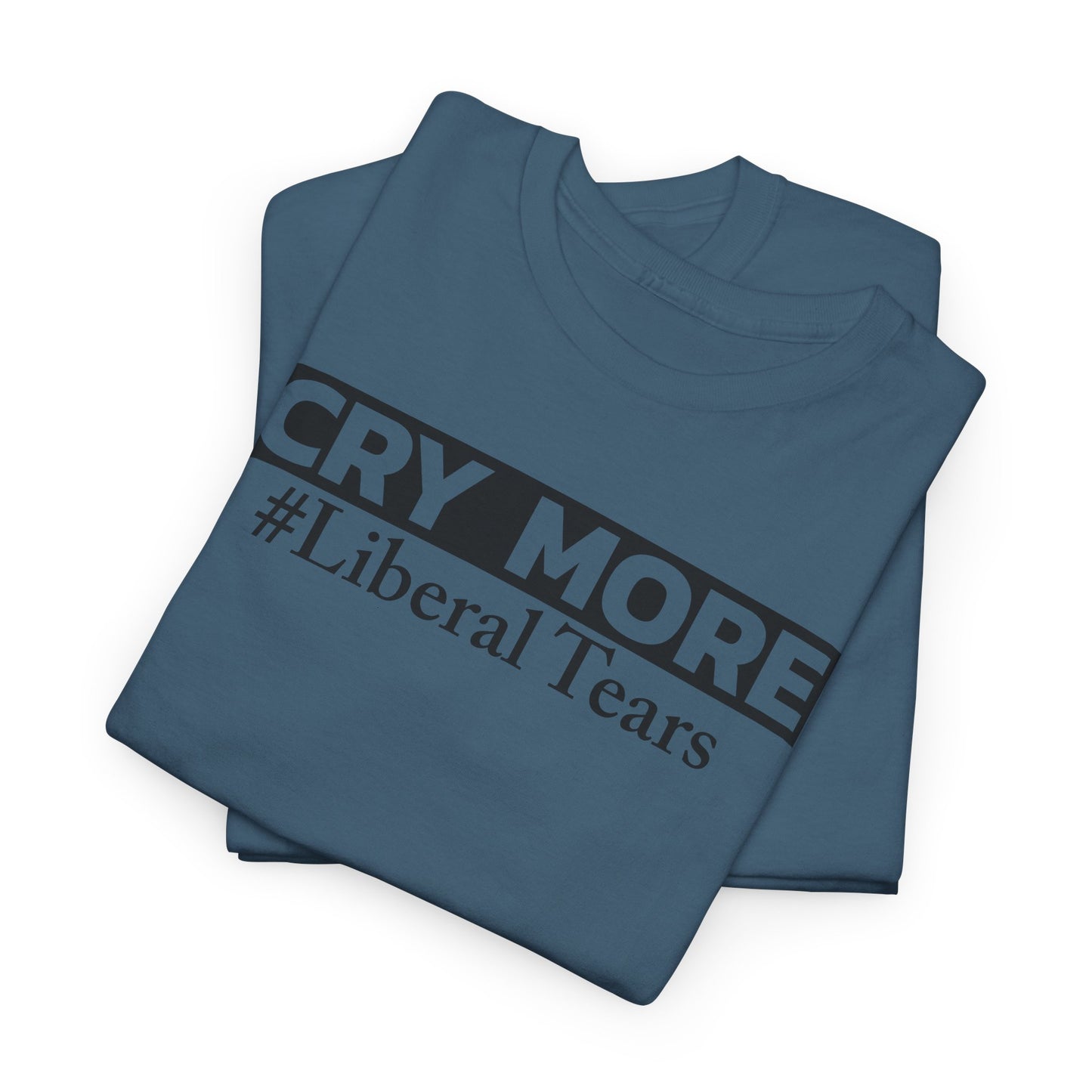 Cry More T-Shirt For Liberal Babies T Shirt For Political TShirt For Conservatives