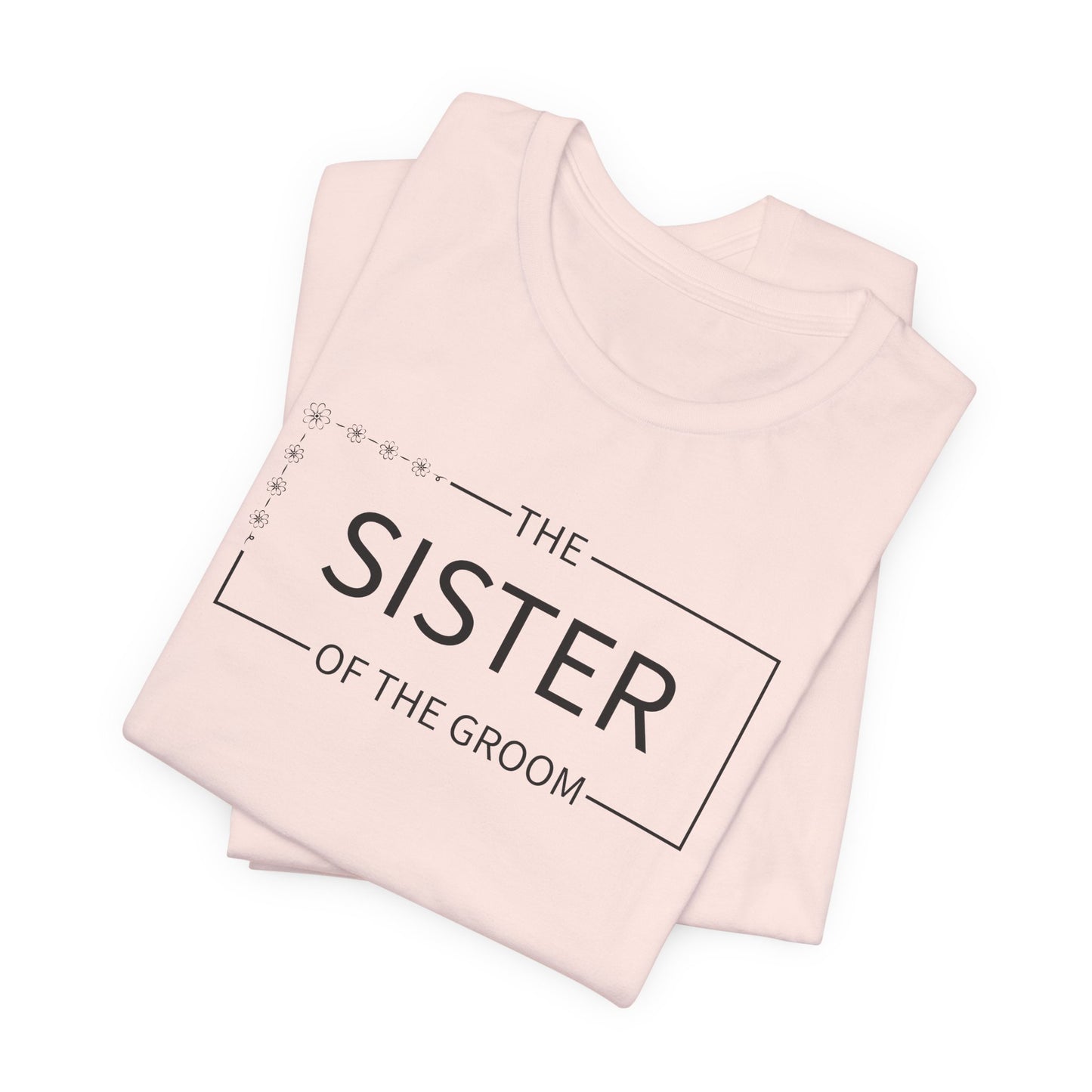 Sister Of The Groom T-Shirt For Wedding Party TShirt For Bachelorette T Shirt