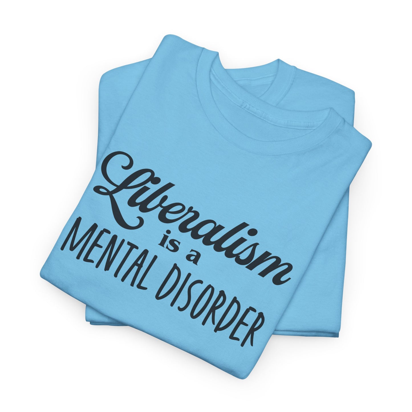 Liberalism T-Shirt For Mental Disorder T Shirt For Conservative TShirt