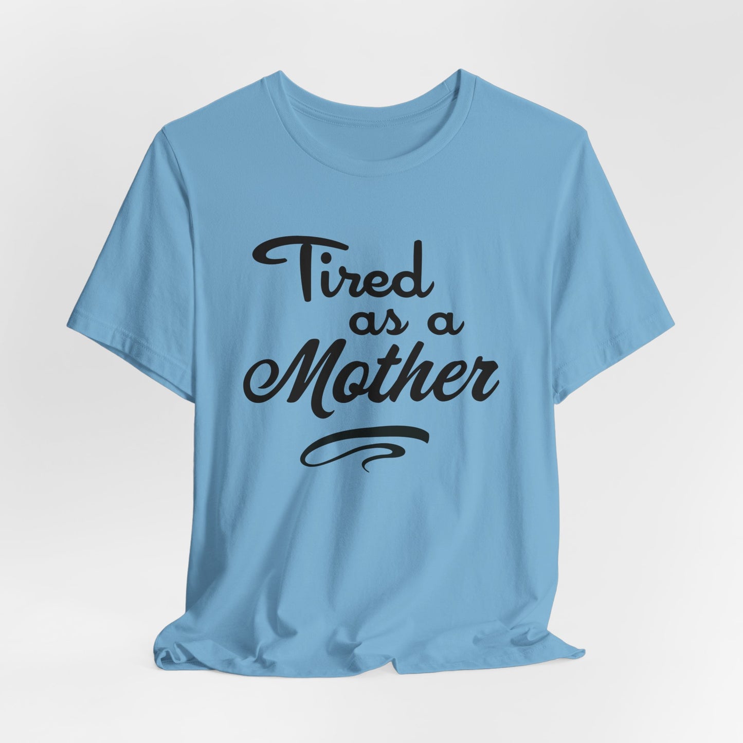 Mom T-Shirt For Tired Mother T Shirt For Mother's Day TShirt Gift For Mom